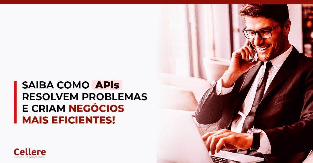 Saiba como APIs resolvem problemas e criam negócios mais eficientes!