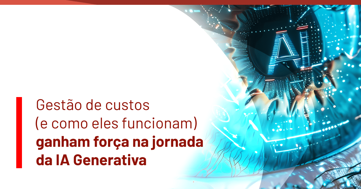 Gestão de Custos Potencializa a Revolução da IA Generativa